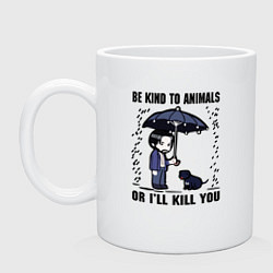 Кружка керамическая Be kind to animals or I'll kil, цвет: белый