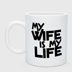 Кружка керамическая My wife is my life (моя жена - моя жизнь), цвет: белый