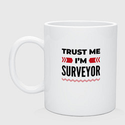 Кружка керамическая Trust me - Im surveyor, цвет: белый