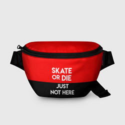 Поясная сумка Skate or Die: Just not here, цвет: 3D-принт