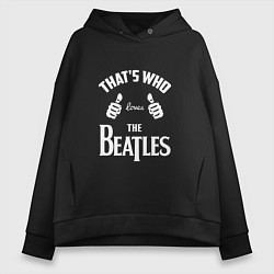 Женское худи оверсайз That's Who Loves The Beatles