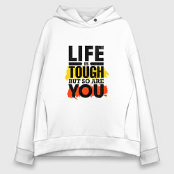 Толстовка оверсайз женская Life is tough but so are you, цвет: белый