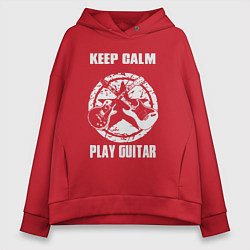 Толстовка оверсайз женская Сохраняй спокойствие и играй на гитаре, цвет: красный