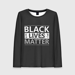 Лонгслив женский Black lives matter Z, цвет: 3D-принт