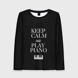 Лонгслив женский Keep calm and play piano, цвет: 3D-принт