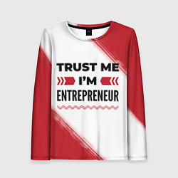 Лонгслив женский Trust me Im entrepreneur white, цвет: 3D-принт