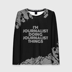 Лонгслив женский Im journalist doing journalist things: на темном, цвет: 3D-принт