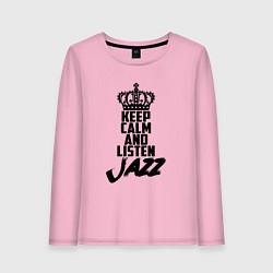 Женский лонгслив Keep Calm & Listen Jazz