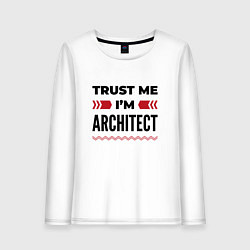 Лонгслив хлопковый женский Trust me - Im architect, цвет: белый