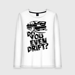 Женский лонгслив Do you even drift