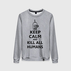Женский свитшот Keep Calm & Kill All Humans