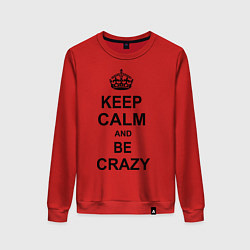 Женский свитшот Keep Calm & Be Crazy