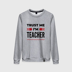 Женский свитшот Trust me - Im teacher