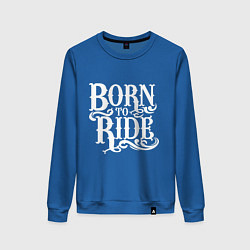 Женский свитшот Born to ride - рожденный ездить