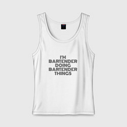 Майка женская хлопок Im doing bartender things, цвет: белый
