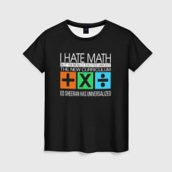 Футболка женская Ed Sheeran: I hate math цвета 3D-принт — фото 1