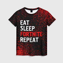 Женская футболка Eat Sleep Fortnite Repeat Арт