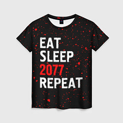 Женская футболка Eat Sleep 2077 Repeat Краска