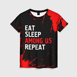 Женская футболка Eat Sleep Among Us Repeat Брызги