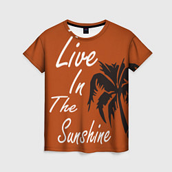 Женская футболка Live in the sunshine
