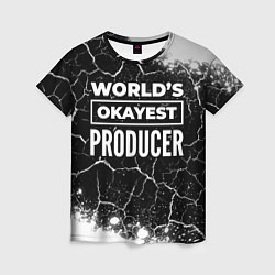 Женская футболка Worlds okayest producer - dark