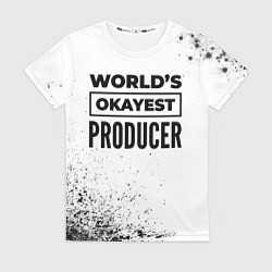 Футболка женская Worlds okayest producer - white, цвет: 3D-принт