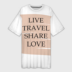 Футболка женская длинная Live travel share love, цвет: 3D-принт