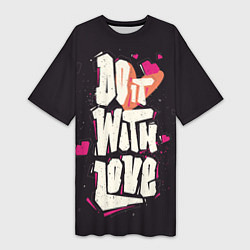 Футболка женская длинная Do it with love, цвет: 3D-принт