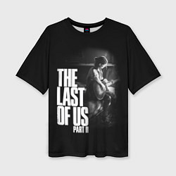 Футболка оверсайз женская The Last of Us: Part II, цвет: 3D-принт