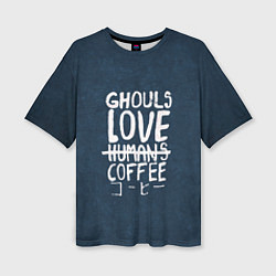 Женская футболка оверсайз Ghouls Love Coffee