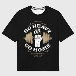 Футболка оверсайз женская Go heavy or go home, цвет: 3D-принт