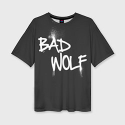 Футболка оверсайз женская Bad Wolf, цвет: 3D-принт