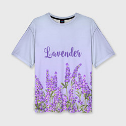 Футболка оверсайз женская Lavander, цвет: 3D-принт