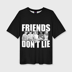 Футболка оверсайз женская Friends Dont Lie, цвет: 3D-принт