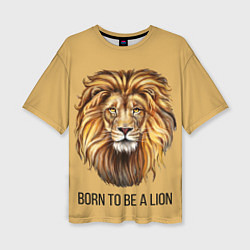 Женская футболка оверсайз Рождённый быть львом