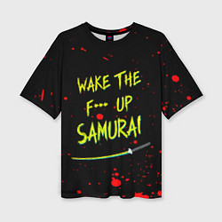 Женская футболка оверсайз WAKE THE F*** UP SAMURAI