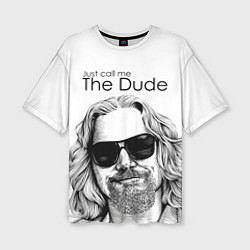 Футболка оверсайз женская Just call me the Dude, цвет: 3D-принт