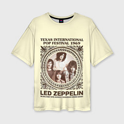 Футболка оверсайз женская Led Zeppelin - Texas International Pop Festival 19, цвет: 3D-принт