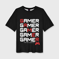 Женская футболка оверсайз GAMER - GAMER - GAMER