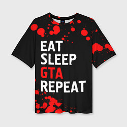Женская футболка оверсайз Eat Sleep GTA Repeat - Брызги