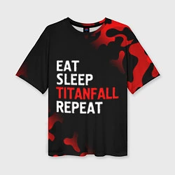 Футболка оверсайз женская Eat Sleep Titanfall Repeat Милитари, цвет: 3D-принт