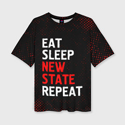 Футболка оверсайз женская Eat Sleep New State Repeat - Потертости, цвет: 3D-принт