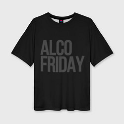 Футболка оверсайз женская Alco friday, цвет: 3D-принт