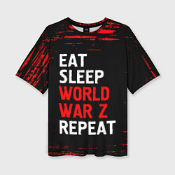 Футболка оверсайз женская Eat Sleep World War Z Repeat - Краска, цвет: 3D-принт