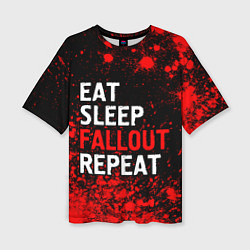 Женская футболка оверсайз Eat Sleep Fallout Repeat Краска