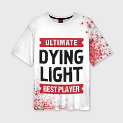 Футболка оверсайз женская Dying Light: красные таблички Best Player и Ultima, цвет: 3D-принт