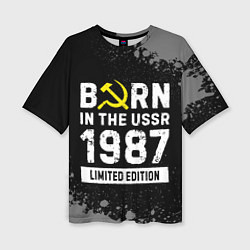 Футболка оверсайз женская Born In The USSR 1987 year Limited Edition, цвет: 3D-принт