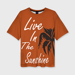 Женская футболка оверсайз Live in the sunshine