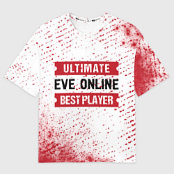 Футболка оверсайз женская EVE Online: Best Player Ultimate, цвет: 3D-принт
