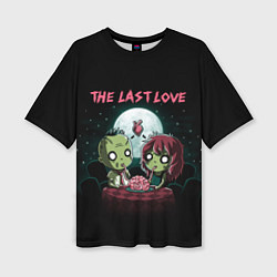 Футболка оверсайз женская The last love zombies, цвет: 3D-принт